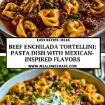 Beef Enchilada Tortellini Pasta dish with Mexican-inspired flavors - Pin 1